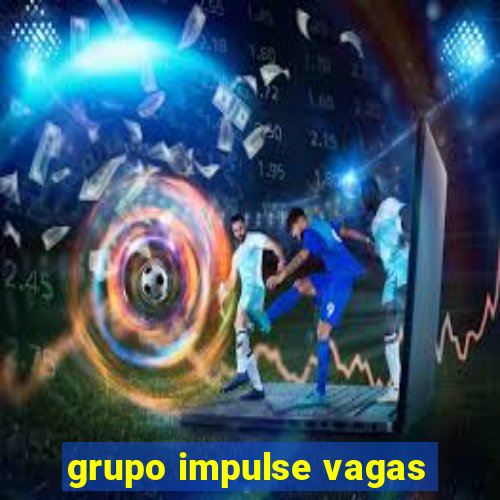 grupo impulse vagas